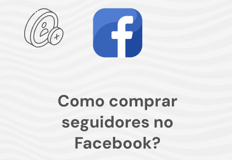 Como Comprar Seguidores para Facebook e Impulsionar Seu Perfil de Forma Rápida